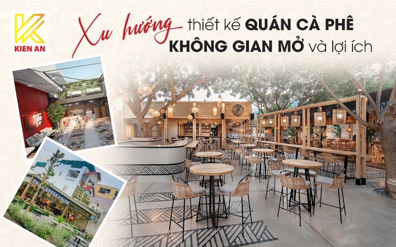 Xu hướng thiết kế quán cà phê không gian mở và lợi ích